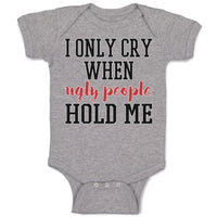 Baby Clothes I Onle Cry When Ugly People Hold Me Baby Bodysuits Cotton