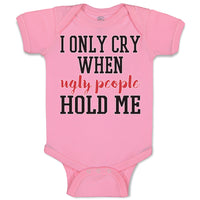 Baby Clothes I Onle Cry When Ugly People Hold Me Baby Bodysuits Cotton