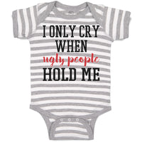 Baby Clothes I Onle Cry When Ugly People Hold Me Baby Bodysuits Cotton