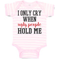 Baby Clothes I Onle Cry When Ugly People Hold Me Baby Bodysuits Cotton