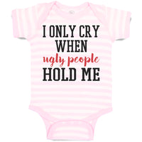 I Onle Cry When Ugly People Hold Me