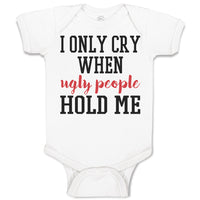 Baby Clothes I Onle Cry When Ugly People Hold Me Baby Bodysuits Cotton