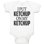 Baby Clothes I Put Ketchup on My Ketchup Baby Bodysuits Boy & Girl Cotton