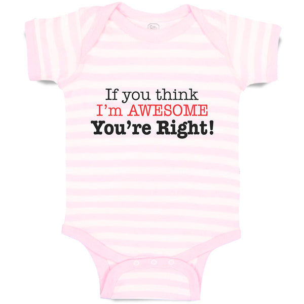 Baby Clothes If You Think I'M Awesome You'Re Right Baby Bodysuits Cotton