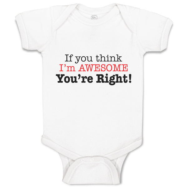 Baby Clothes If You Think I'M Awesome You'Re Right Baby Bodysuits Cotton