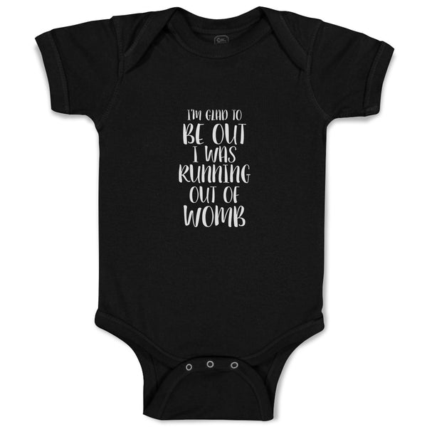 Baby Clothes I'M Glad to Be out I Was Running out of Womb Baby Bodysuits Cotton