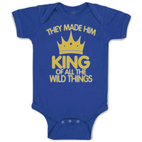 Baby Clothes They Made Him King of All The Wild Things Baby Bodysuits Cotton