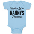 Baby Clothes Today I'M Nanny's Problem Baby Bodysuits Boy & Girl Cotton