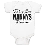 Baby Clothes Today I'M Nanny's Problem Baby Bodysuits Boy & Girl Cotton