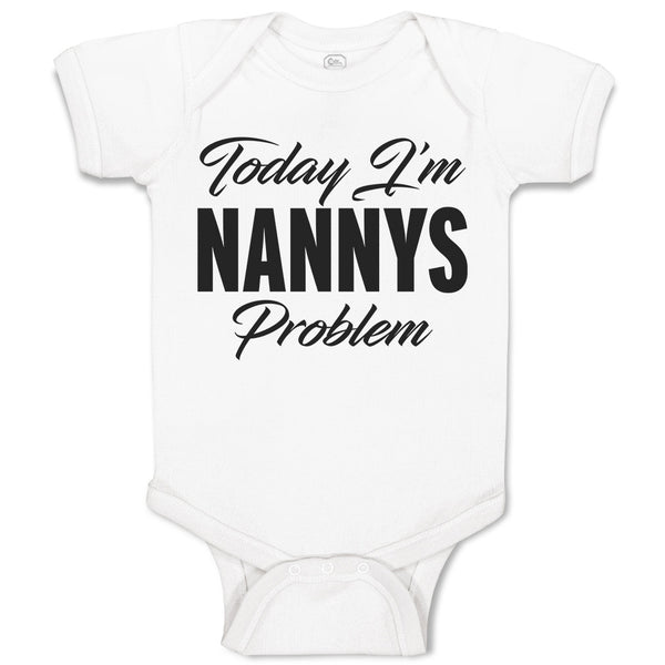 Baby Clothes Today I'M Nanny's Problem Baby Bodysuits Boy & Girl Cotton