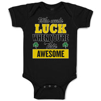 Baby Clothes Who Needs Luck When You'Re This Awesome Baby Bodysuits Cotton