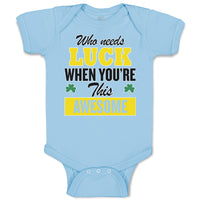 Baby Clothes Who Needs Luck When You'Re This Awesome Baby Bodysuits Cotton