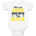 Baby Clothes Who Needs Luck When You'Re This Awesome Baby Bodysuits Cotton