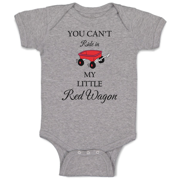 Baby Clothes You Can'T Ride in My Little Red Wagon Funny Humor Baby Bodysuits