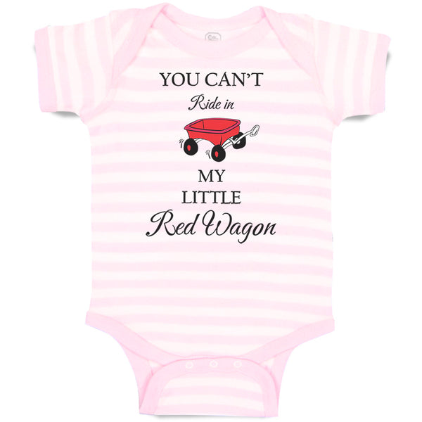 Baby Clothes You Can'T Ride in My Little Red Wagon Funny Humor Baby Bodysuits