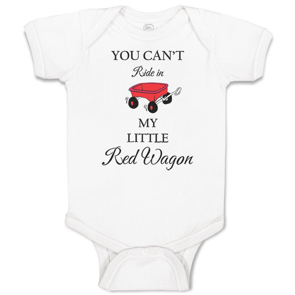 Baby Clothes You Can'T Ride in My Little Red Wagon Funny Humor Baby Bodysuits
