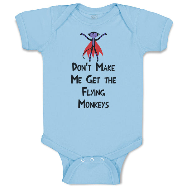 Baby Clothes Don'T Make Me Get The Flying Monkeys Funny Humor Baby Bodysuits