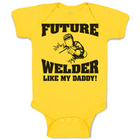 Baby Clothes Future Welder like My Daddy Baby Bodysuits Boy & Girl Cotton