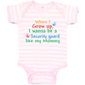 Baby Clothes When I Grow Up, I Wanna Be A Security Guard like My Mommy Cotton