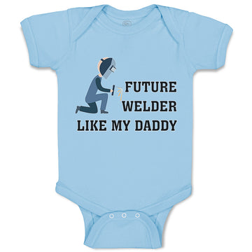 Baby Clothes Future Welder like My Daddy Baby Bodysuits Boy & Girl Cotton