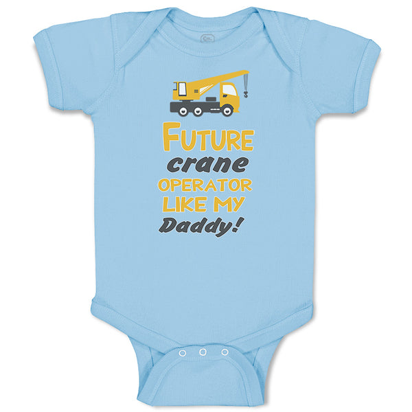 Baby Clothes Future Crane Operator like My Daddy! Style B Baby Bodysuits Cotton