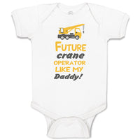 Baby Clothes Future Crane Operator like My Daddy! Style B Baby Bodysuits Cotton