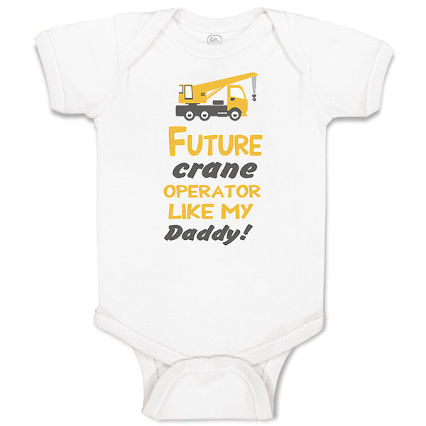 Baby Clothes Future Crane Operator like My Daddy! Style B Baby Bodysuits Cotton