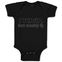 Baby Clothes I Tcp Ip but Mostly Ip Geek Computer Funny Nerd Geek Baby Bodysuits