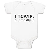 Baby Clothes I Tcp Ip but Mostly Ip Geek Computer Funny Nerd Geek Baby Bodysuits