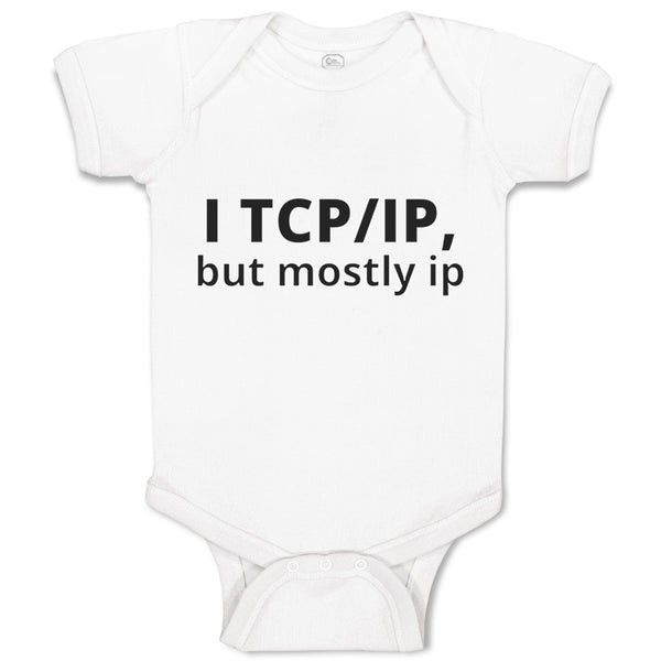 Baby Clothes I Tcp Ip but Mostly Ip Geek Computer Funny Nerd Geek Baby Bodysuits