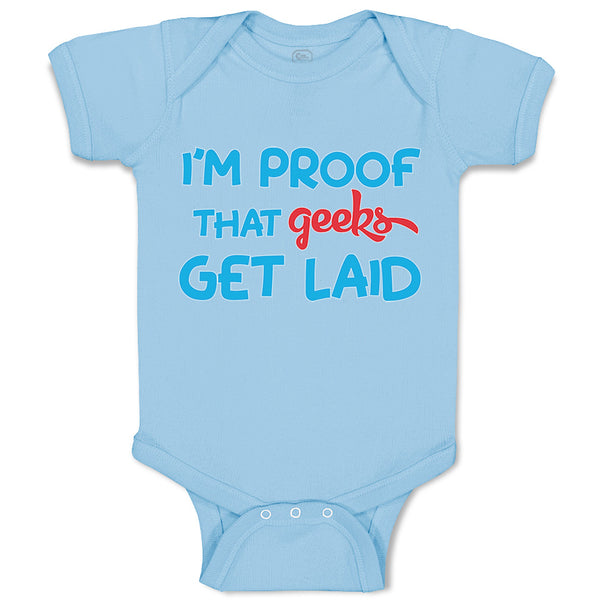 Baby Clothes I'M Proof That Geeks Get Laid Funny Nerd Geek Style B Cotton