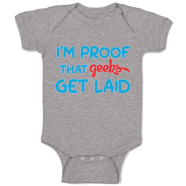 Baby Clothes I'M Proof That Geeks Get Laid Funny Nerd Geek Style B Cotton