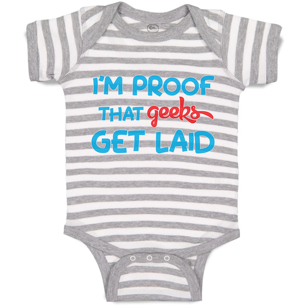 Baby Clothes I'M Proof That Geeks Get Laid Funny Nerd Geek Style B Cotton