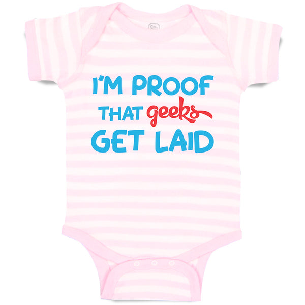 Baby Clothes I'M Proof That Geeks Get Laid Funny Nerd Geek Style B Cotton