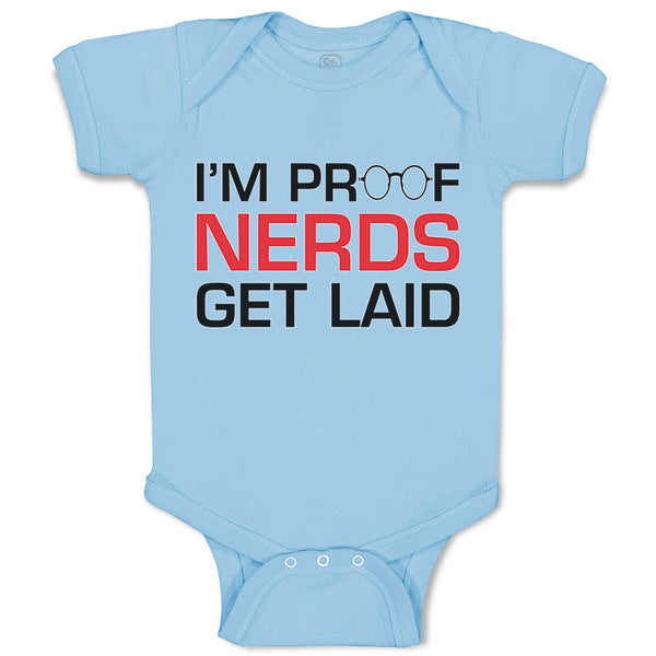 Baby Clothes I'M Proof Nerds Get Laid Funny Nerd Geek Baby Bodysuits Cotton