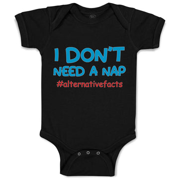 Baby Clothes I Don'T Need A Nap #Alternativefacts Funny Nerd Geek Baby Bodysuits