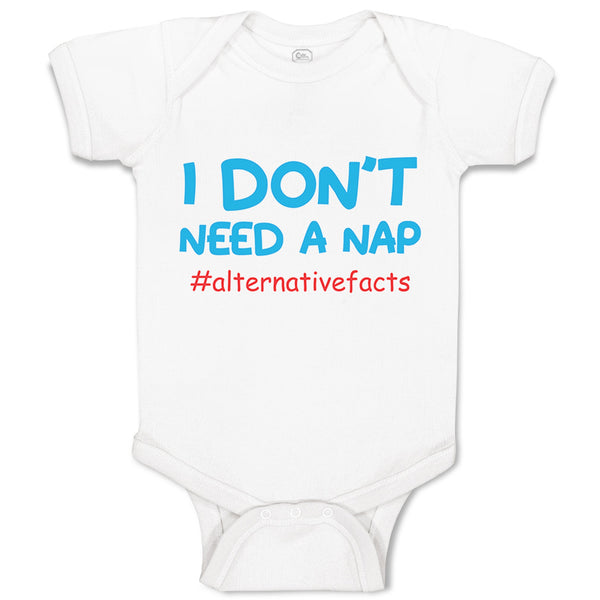 Baby Clothes I Don'T Need A Nap #Alternativefacts Funny Nerd Geek Baby Bodysuits