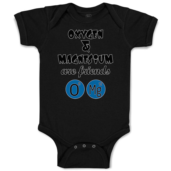 Baby Clothes Oxygen and Magnesium Are Friends O Mg Funny Nerd Geek Cotton