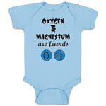 Baby Clothes Oxygen and Magnesium Are Friends O Mg Funny Nerd Geek Cotton