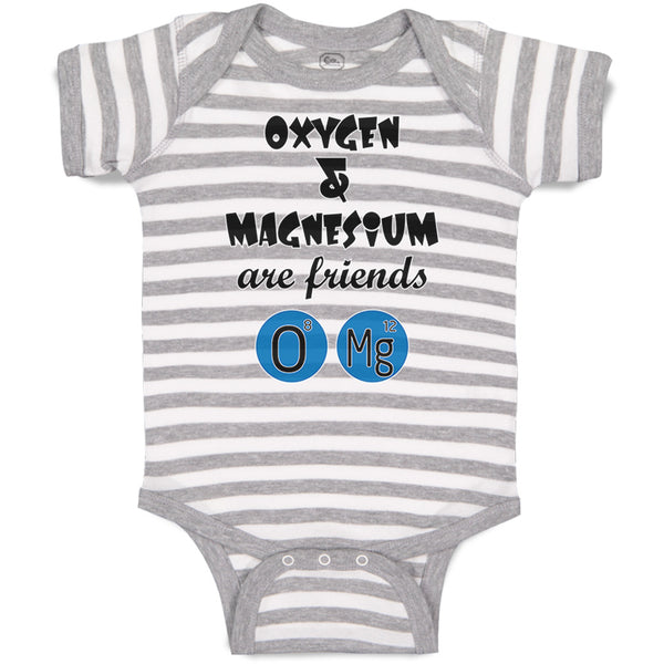 Baby Clothes Oxygen and Magnesium Are Friends O Mg Funny Nerd Geek Cotton