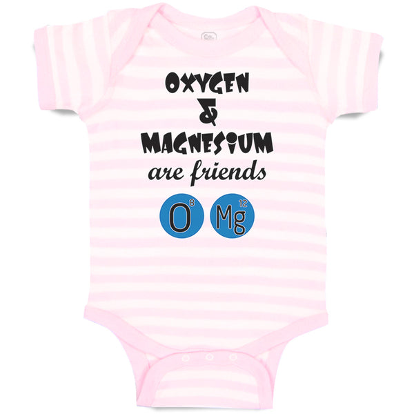 Baby Clothes Oxygen and Magnesium Are Friends O Mg Funny Nerd Geek Cotton