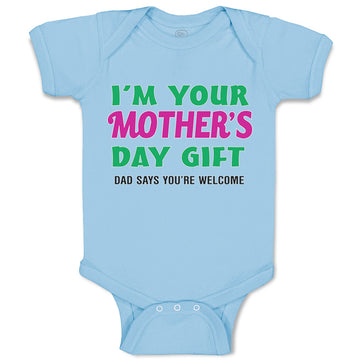 Baby Clothes I'M Your Mother's Day Gift. Dad Says You'Re Welcome Style A Cotton
