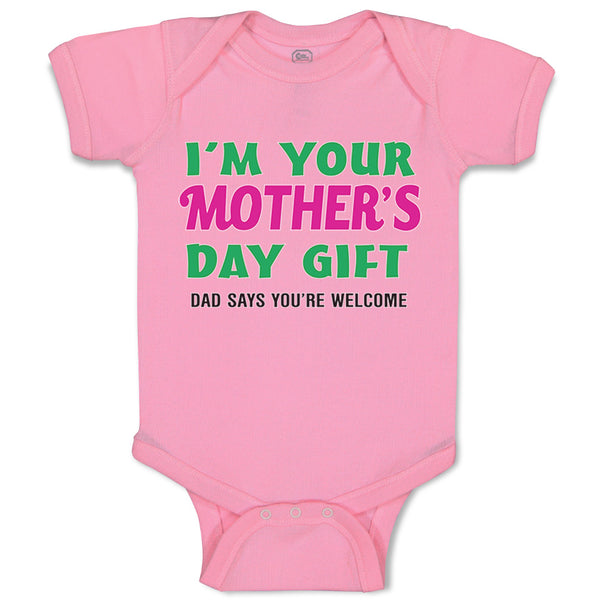 Baby Clothes I'M Your Mother's Day Gift. Dad Says You'Re Welcome Style A Cotton