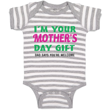 Baby Clothes I'M Your Mother's Day Gift. Dad Says You'Re Welcome Style A Cotton