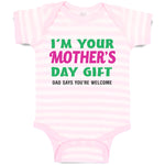 Baby Clothes I'M Your Mother's Day Gift. Dad Says You'Re Welcome Style A Cotton