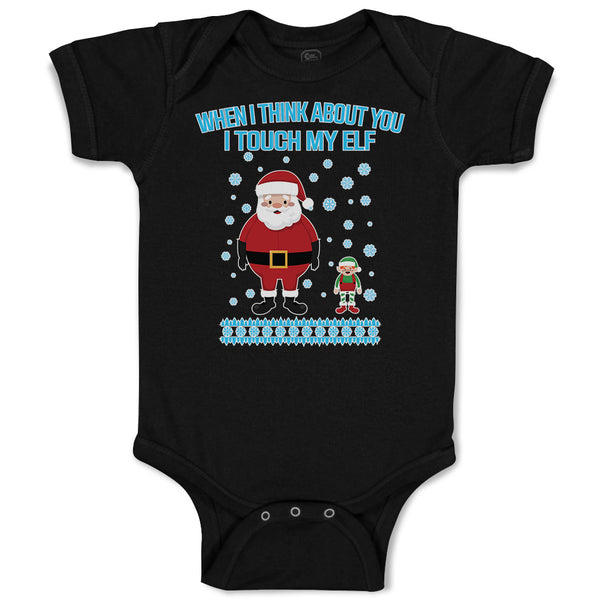 Baby Clothes When I Think About You I Touch My Elf with Santa Baby Bodysuits