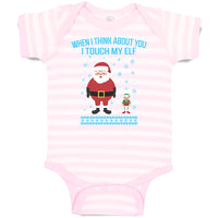 Baby Clothes When I Think About You I Touch My Elf with Santa Baby Bodysuits