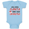 Baby Clothes Who Needs Santa When I Have Grandma! Baby Bodysuits Cotton