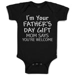 Baby Clothes I'M Your Father's Day Gift Mom Says You'Re Welcome Baby Bodysuits