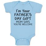 Baby Clothes I'M Your Father's Day Gift Mom Says You'Re Welcome Baby Bodysuits